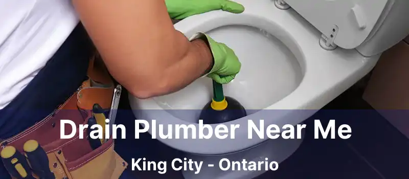 Drain Plumber Near Me King City - Ontario
